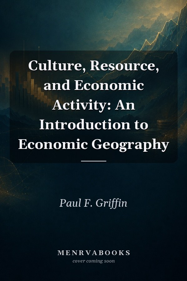 Culture, Resource, and Economic Activity: An Introduction to Economic Geography
