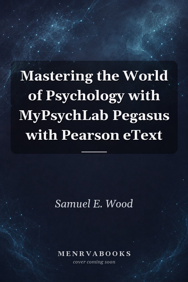 Mastering the World of Psychology With Mypsychlab Pegasus With Pearson Etext