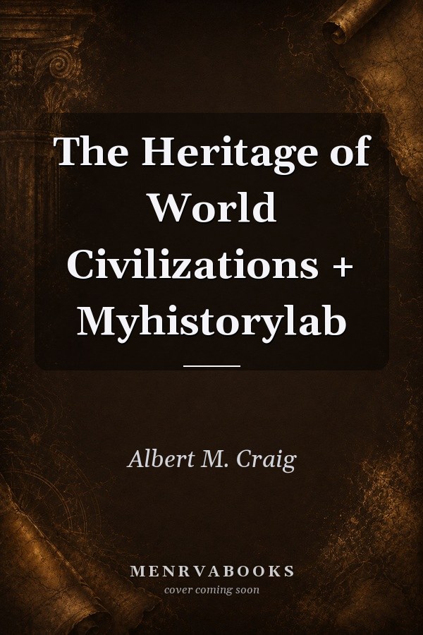 The Heritage of World Civilizations + Myhistorylab