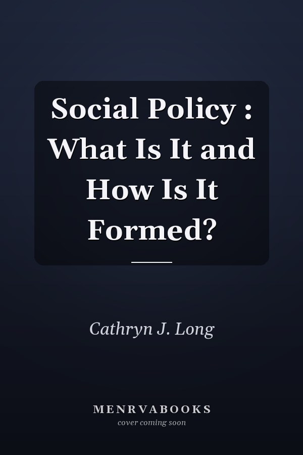 Social Policy: What Is It and How Is It Formed?