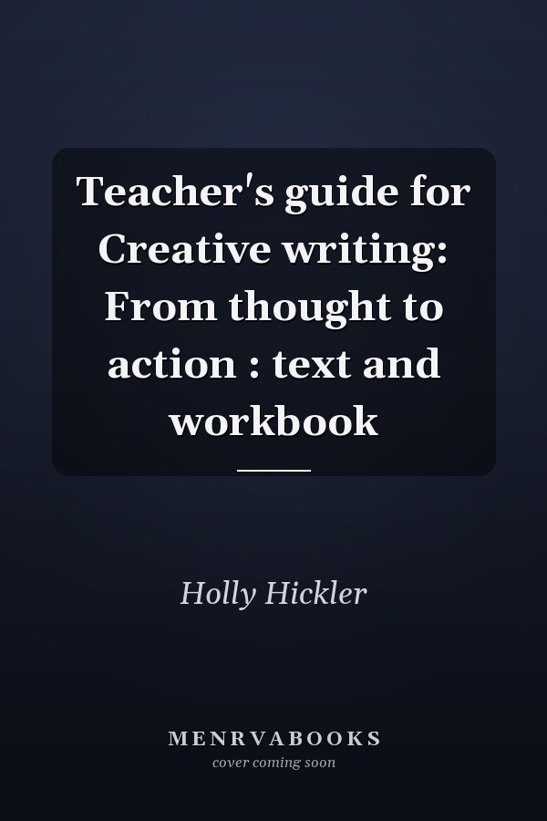 Teacher's Guide for Creative Writing: From Thought to Action: Text and Workbook
