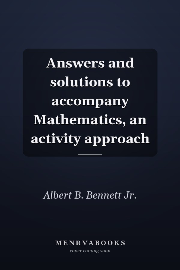 Answers and Solutions to Accompany Mathematics: An Activity Approach