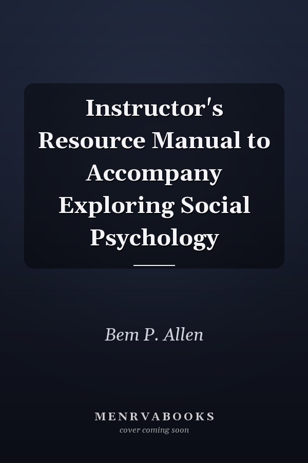 Instructor's Resource Manual to Accompany Exploring Social Psychology