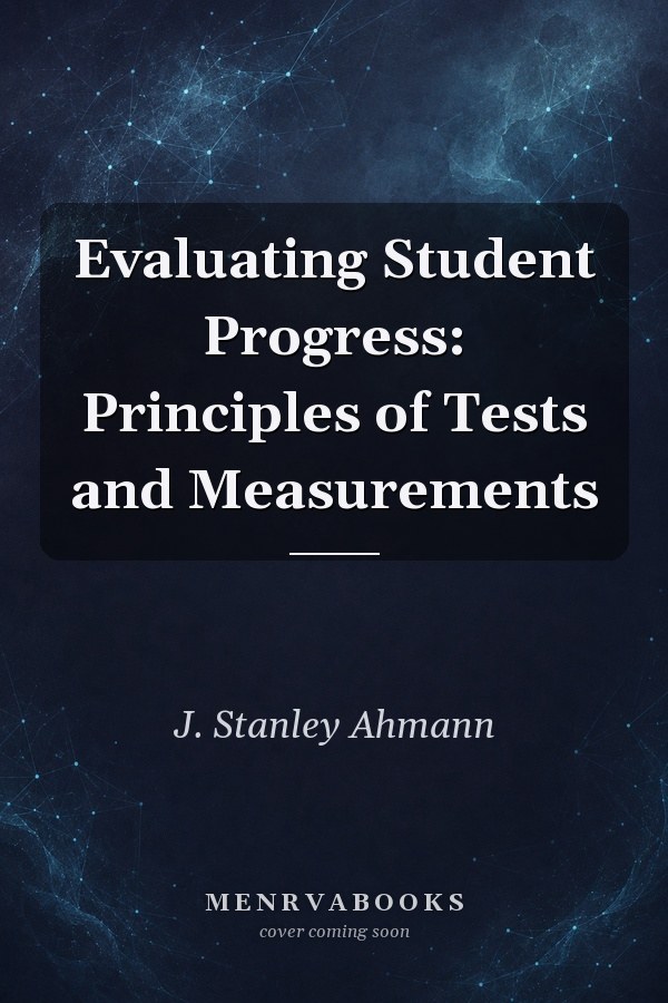 Evaluating Student Progress: Principles of Tests and Measurements