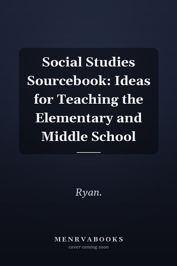 Social Studies Sourcebook: Ideas for Teaching the Elementary and Middle School