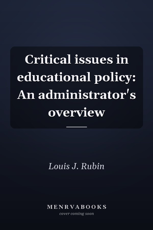 Critical issues in educational policy: An administrator's overview