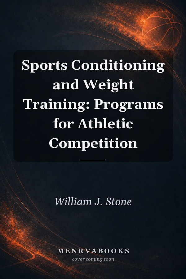 Sports Conditioning and Weight Training: Programs for Athletic Competition