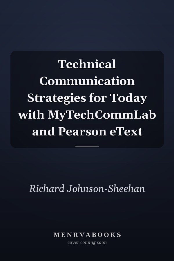 Technical Communication Strategies for Today with MyTechCommLab and Pearson eText