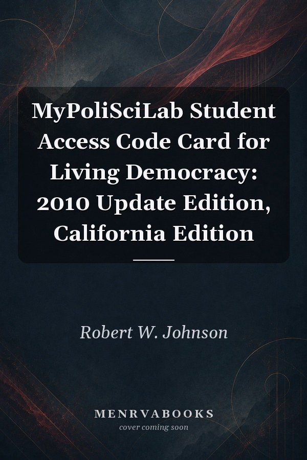 MyPoliSciLab Student Access Code Card for Living Democracy: 2010 Update Edition, California Edition