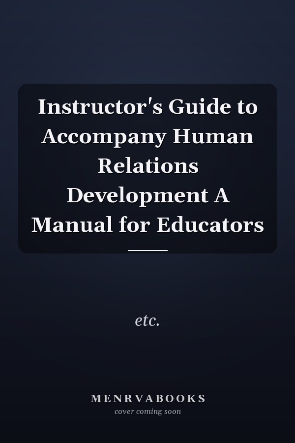 Instructor's Guide to Accompany Human Relations Development A Manual for Educators