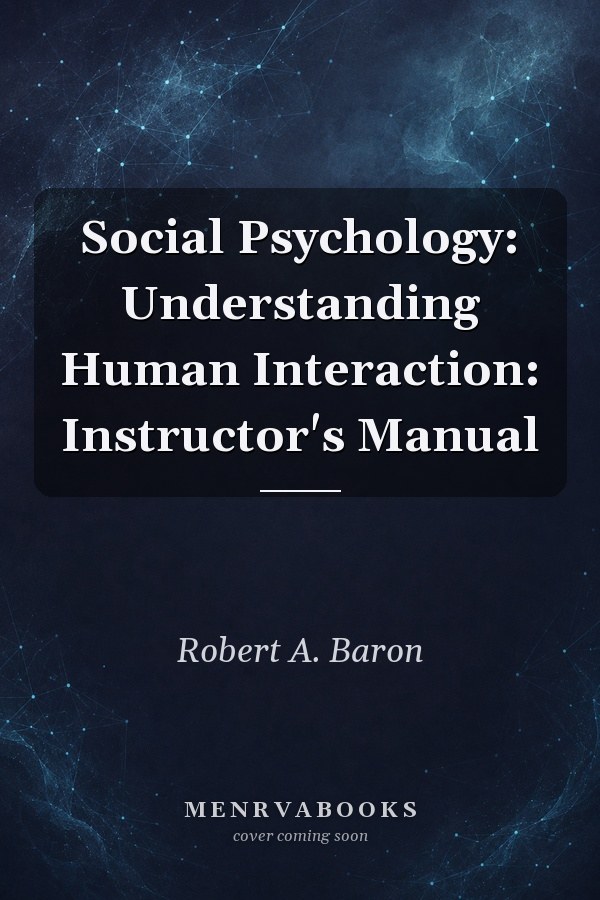 Social Psychology: Understanding Human Interaction: Instructor's Manual