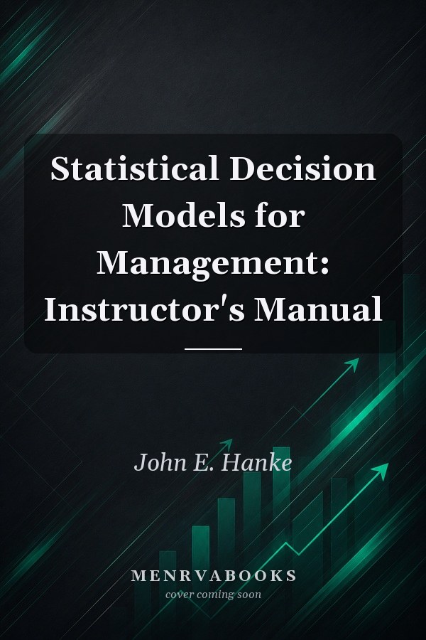 Statistical Decision Models for Management: Instructor's Manual