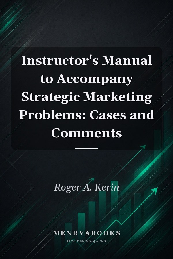 Instructor's manual to accompany Strategic marketing problems: Cases and comments : 3rd ed