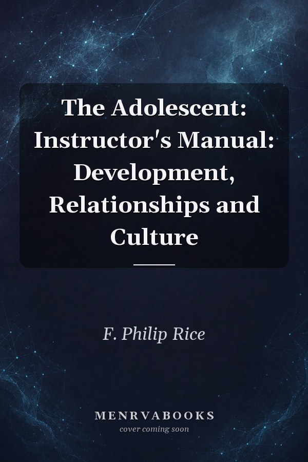The Adolescent: Instructor's Manual: Development, Relationships and Culture