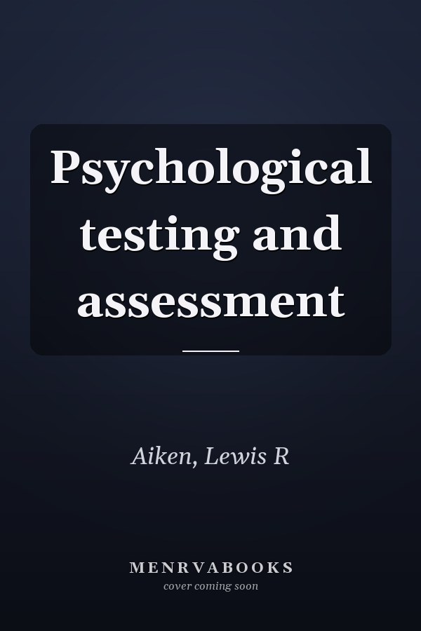 Psychological testing and assessment