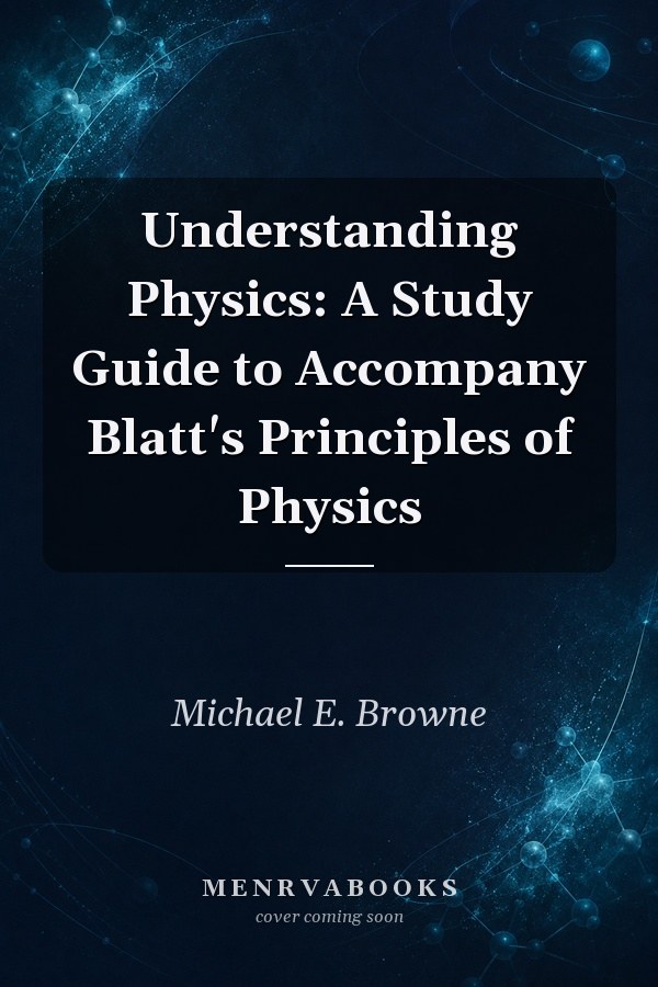 Understanding Physics: A Study Guide to Accompany Blatt's Principles of Physics