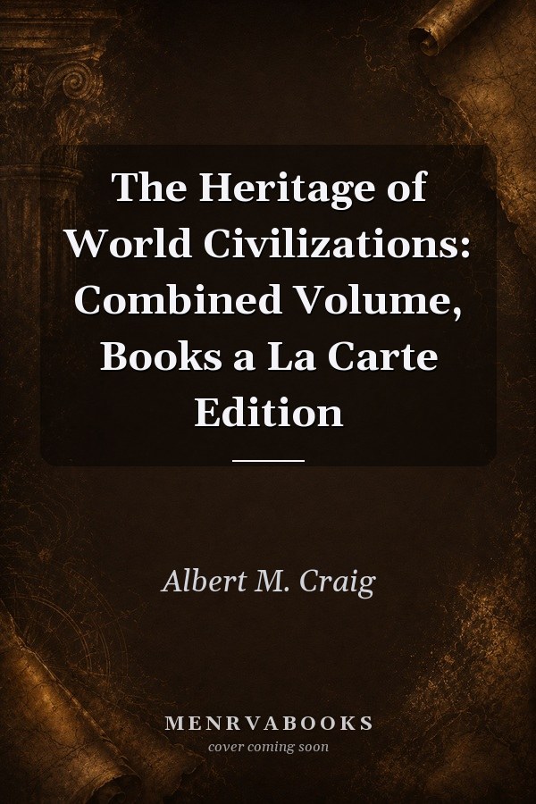 The Heritage of World Civilizations: Combined Volume, Books a La Carte Edition