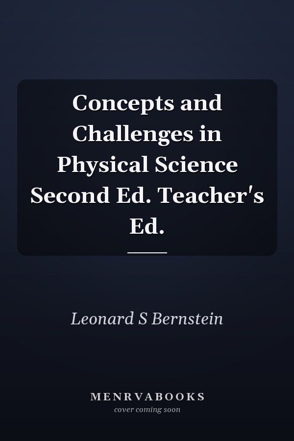 Concepts and Challenges in Physical Science Second Ed. Teacher's Ed.