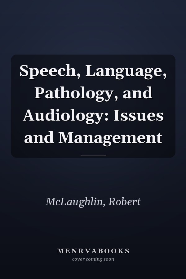 Speech, Language, Pathology, and Audiology: Issues and Management