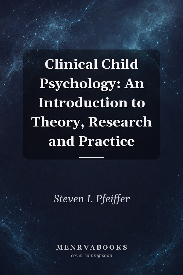 Clinical Child Psychology: An Introduction to Theory, Research and Practice
