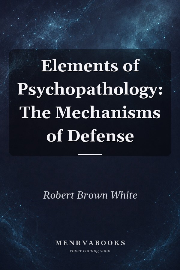 Elements of Psychopathology: The Mechanisms of Defense