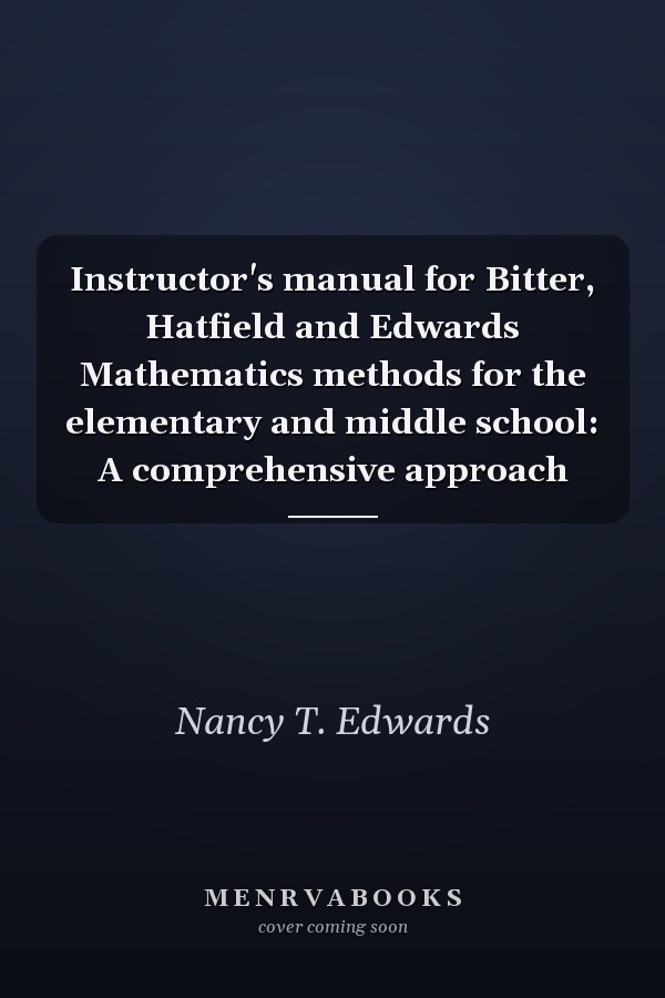 Instructor's Manual for Mathematics Methods for the Elementary and Middle School: A Comprehensive Approach
