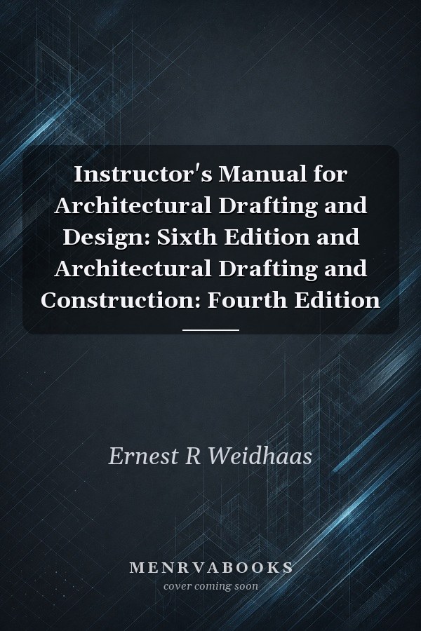 Instructor's Manual for Architectural Drafting and Design: Sixth Edition and Architectural Drafting and Construction: Fourth Edition
