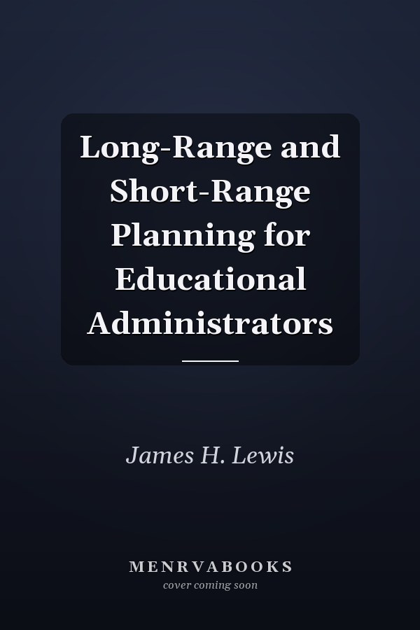 Long-Range and Short-Range Planning for Educational Administrators