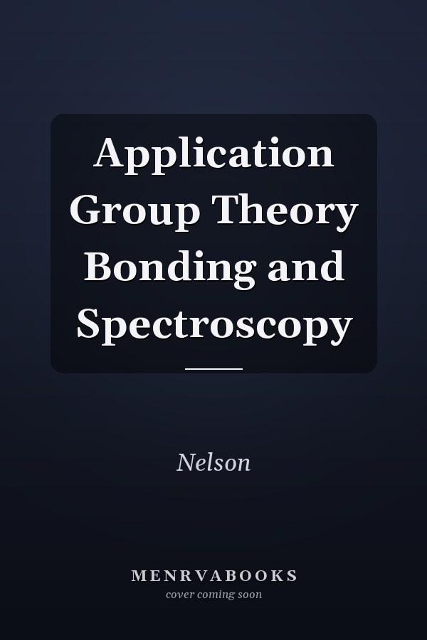 Application of Group Theory to Bonding and Spectroscopy