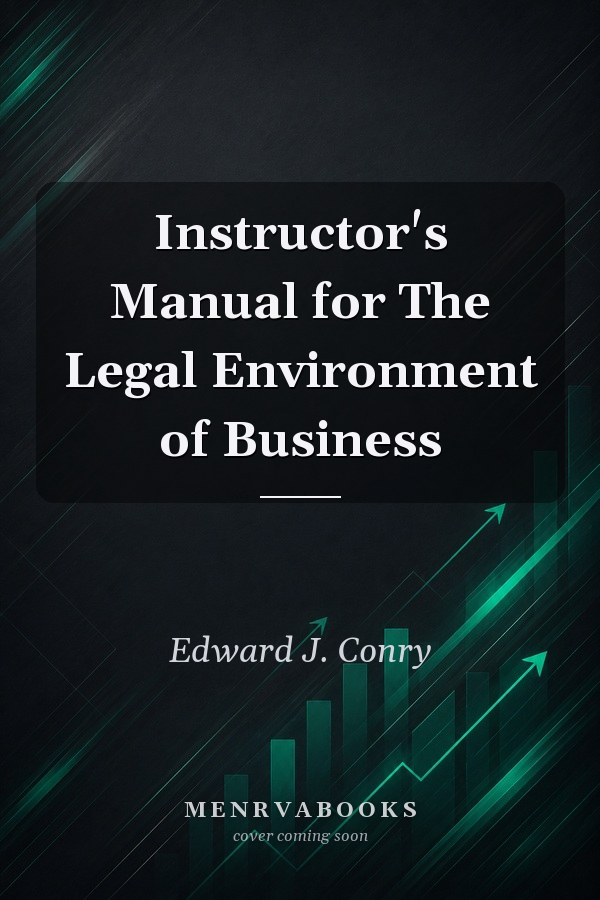 Instructor's Manual for The Legal Environment of Business