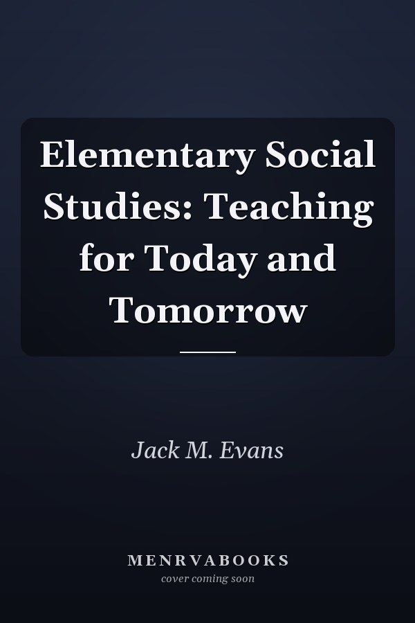Elementary Social Studies: Teaching for Today and Tomorrow