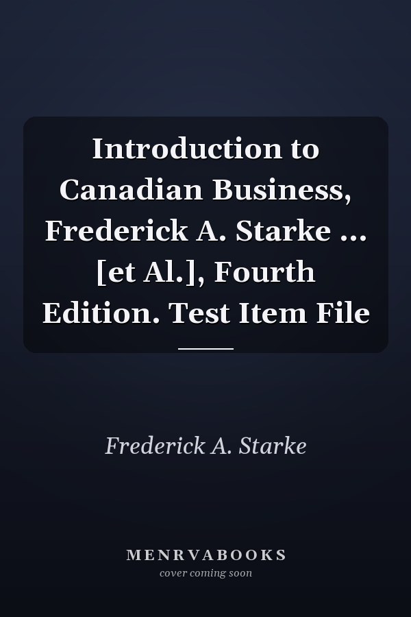 Introduction to Canadian Business, Frederick A. Starke ... [et Al.], Fourth Edition. Test Item File