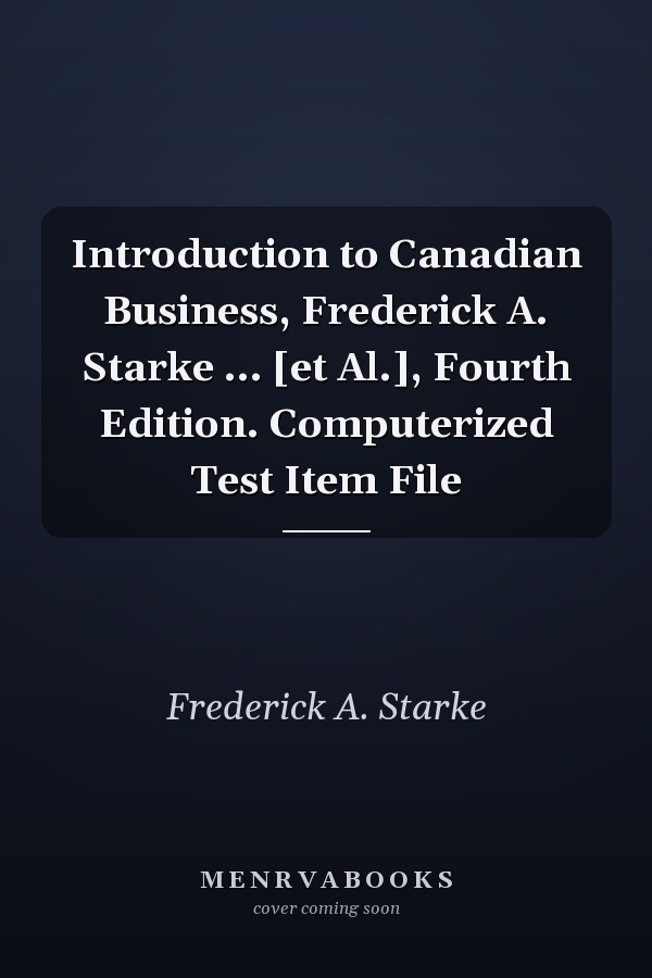 Introduction to Canadian Business, Frederick A. Starke ... [et Al.], Fourth Edition. Computerized Test Item File