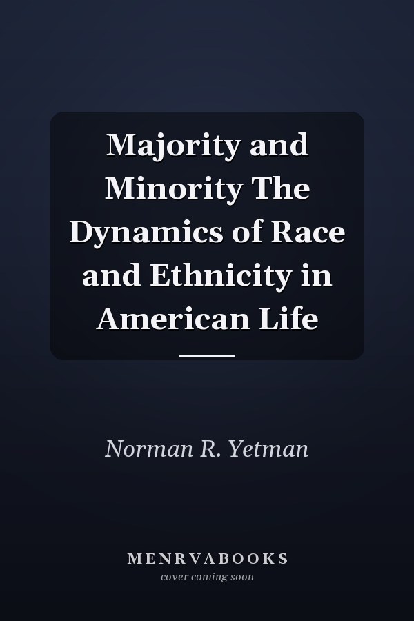 Majority and Minority The Dynamics of Race and Ethnicity in American Life