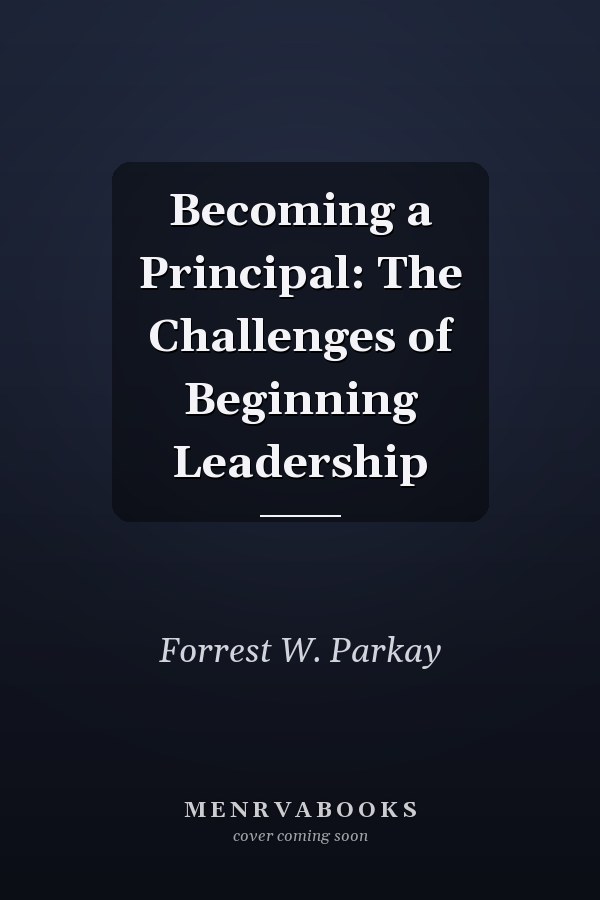 Becoming a Principal: The Challenges of Beginning Leadership