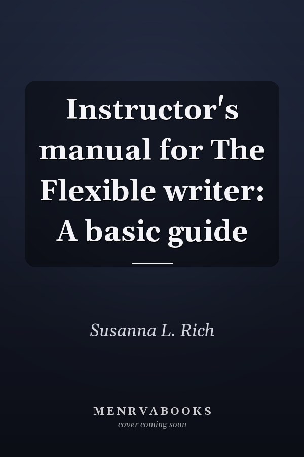 Instructor's Manual for The Flexible Writer: A Basic Guide