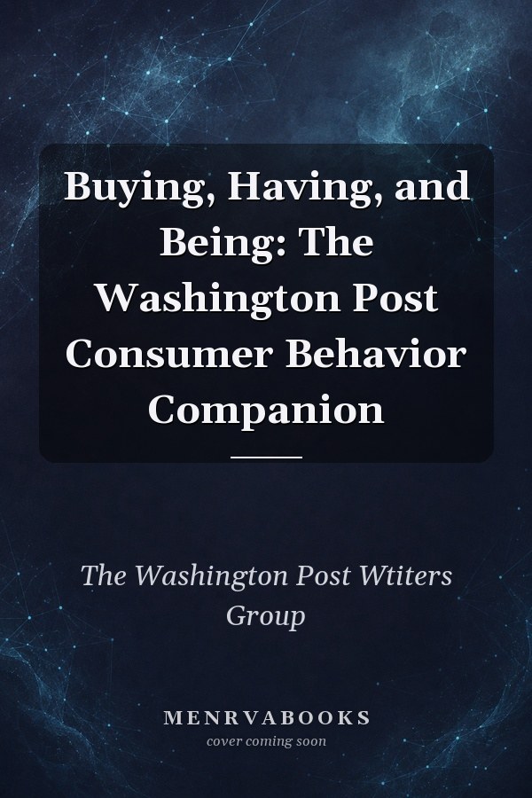 Buying, having, and being: The Washington Post consumer behavior companion