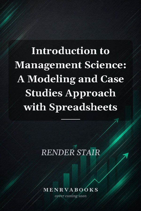 Introduction to Management Science: A Modeling and Case Studies Approach with Spreadsheets