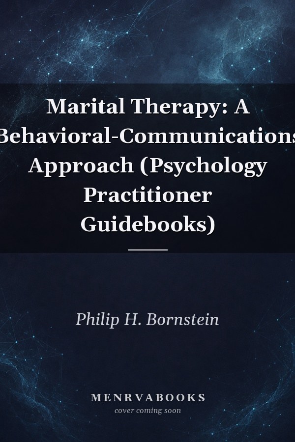 Marital Therapy: A Behavioral-Communications Approach (Psychology Practitioner Guidebooks)