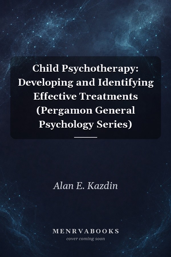 Child Psychotherapy: Developing and Identifying Effective Treatments (Pergamon General Psychology Series)