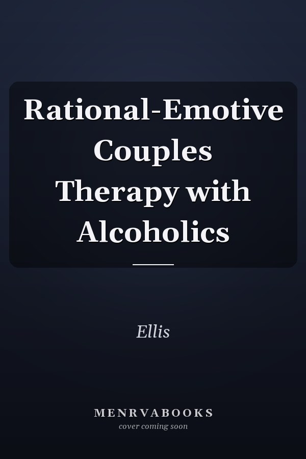 Rational-Emotive Couples Therapy with Alcoholics