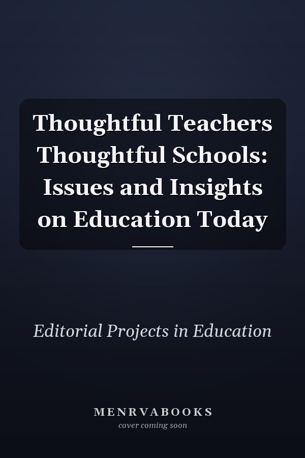 Thoughtful Teachers, Thoughtful Schools: Issues and Insights on Education Today