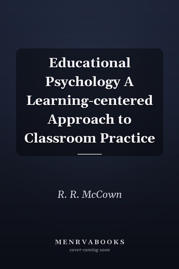 Educational Psychology A Learning-centered Approach to Classroom Practice