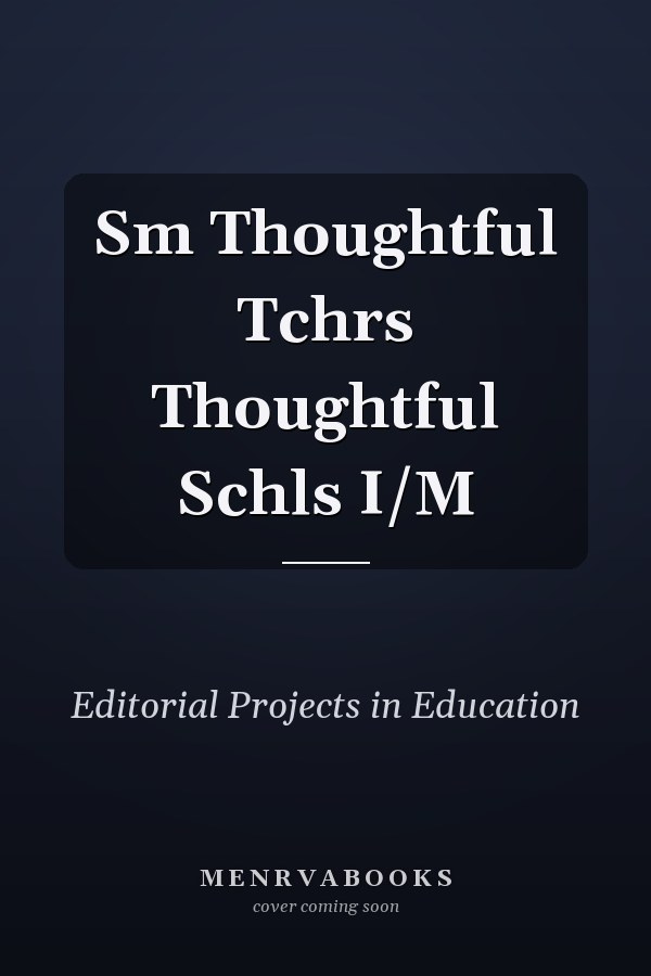 Smart Thoughtful Teachers, Thoughtful Schools: Instructor's Manual