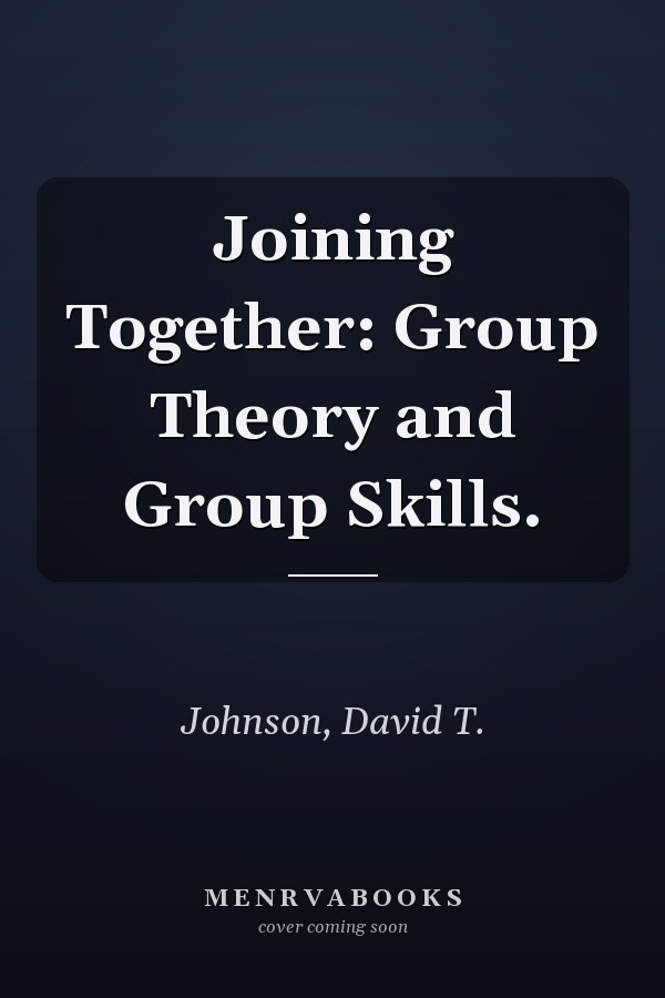 Joining Together: Group Theory and Group Skills.