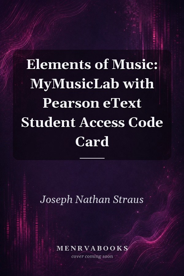 Elements of Music: Mymusiclab With Pearson Etext Student Access Code Card