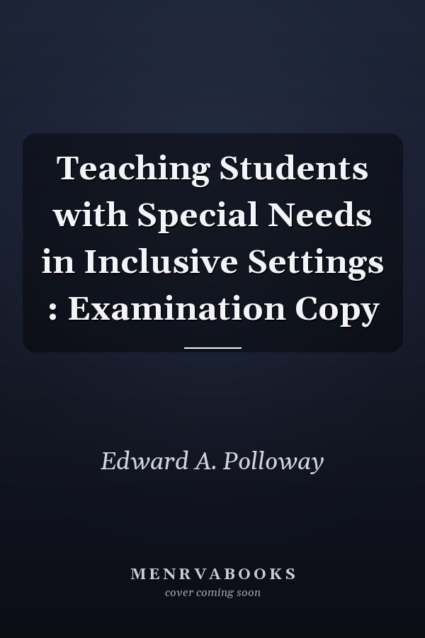 Teaching Students with Special Needs in Inclusive Settings : Examination Copy