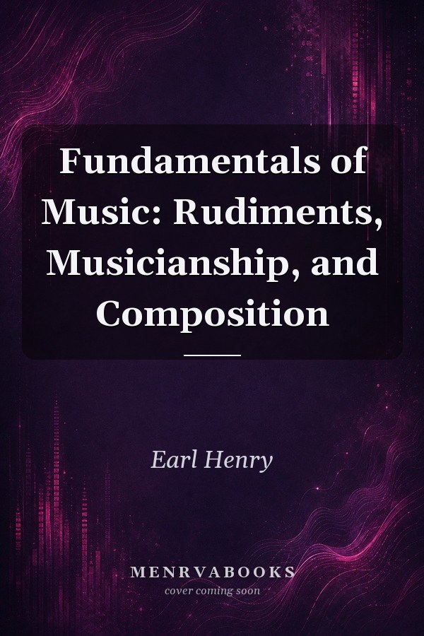 Fundamentals of Music: Rudiments, Musicianship, and Composition