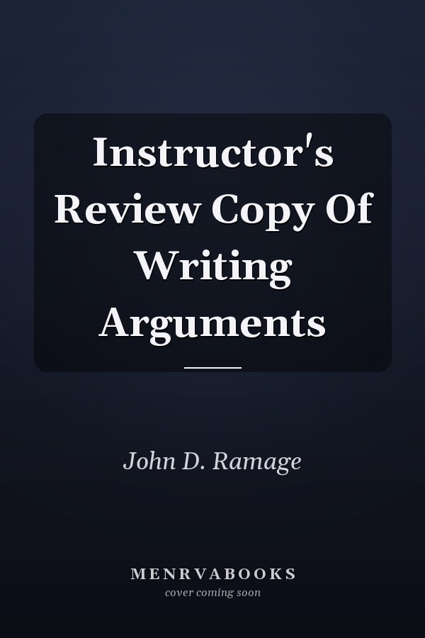 Writing Arguments: A Rhetoric with Readings
