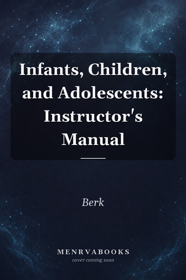 Infants, Children, and Adolescents: Instructor's Manual